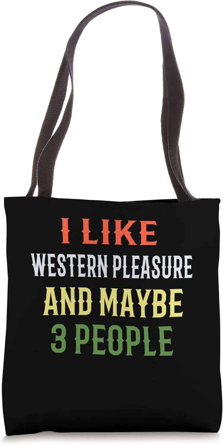 Western Pleasure, I Like Western Pleasure And Maybe 3 People Tote Bag